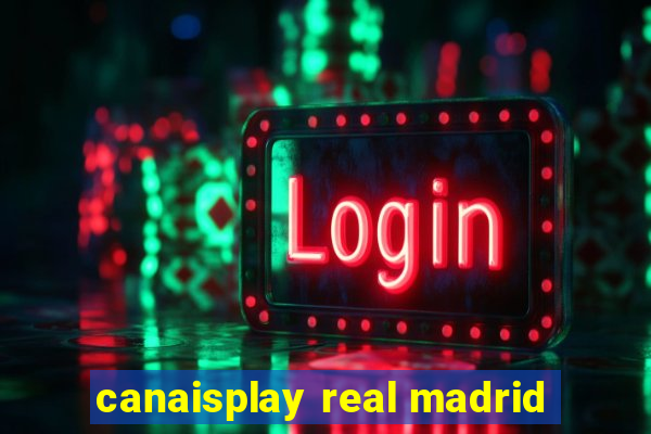 canaisplay real madrid